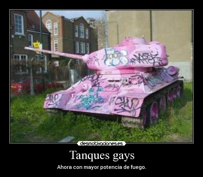 Tanques gays - Ahora con mayor potencia de fuego.
