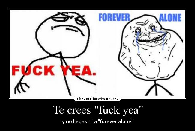 Te crees fuck yea - 