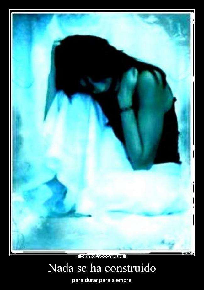 Nada se ha construido - para durar para siempre.
