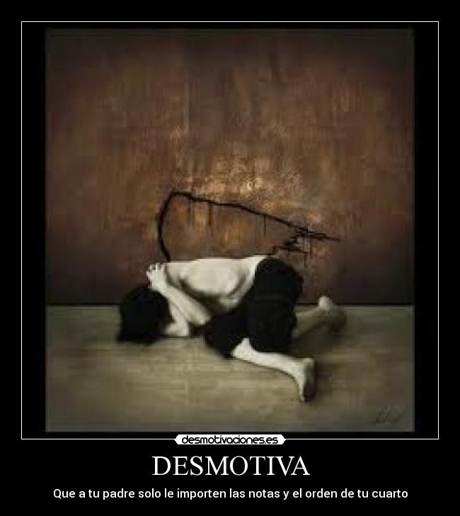 DESMOTIVA - Que a tu padre solo le importen las notas y el orden de tu cuarto