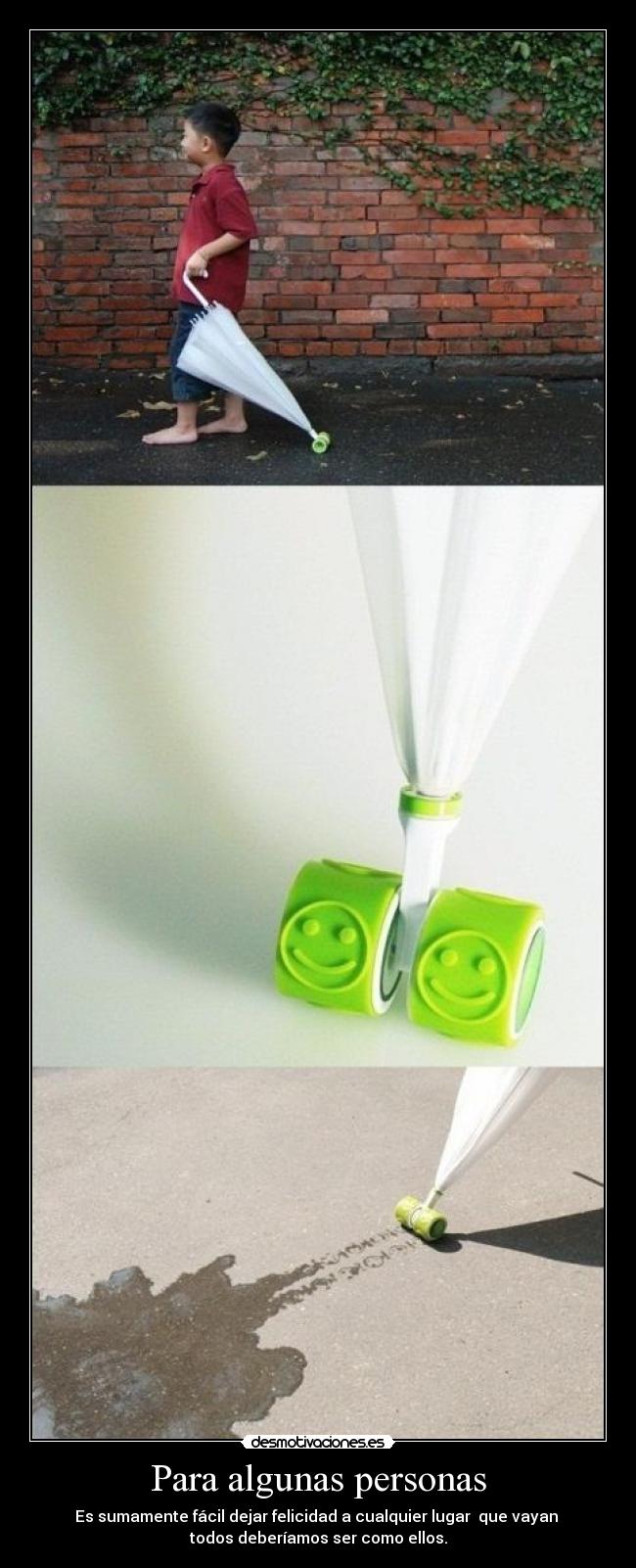Para algunas personas - Es sumamente fácil dejar felicidad a cualquier lugar que vayan
todos deberíamos ser como ellos.