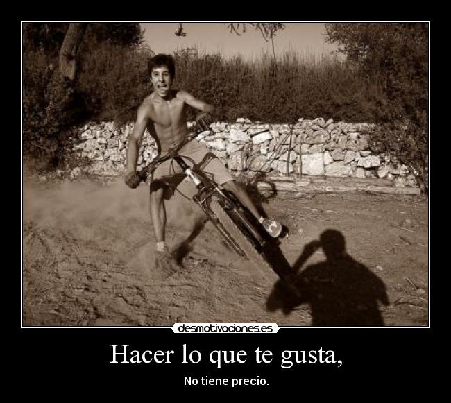 Hacer lo que te gusta, -
