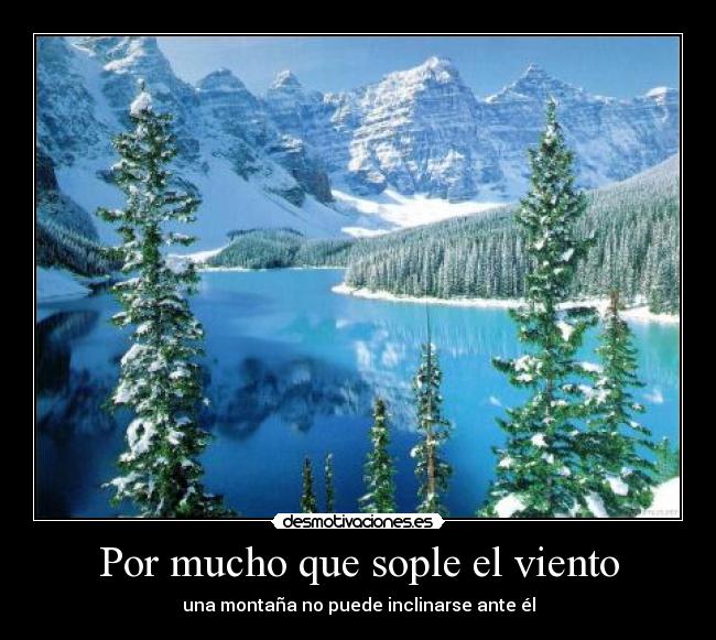 Por mucho que sople el viento - una montaña no puede inclinarse ante él