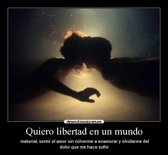 Quiero libertad en un mundo -