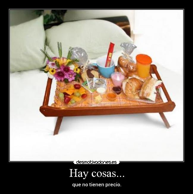 Hay cosas... - que no tienen precio.