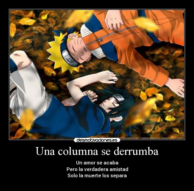 Una columna se derrumba - Un amor se acaba
Pero la verdadera amistad
Solo la muerte los separa