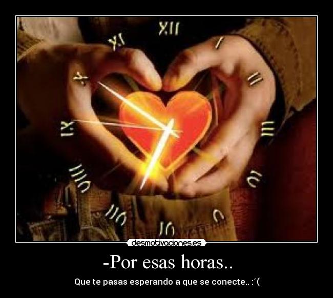 -Por esas horas.. -