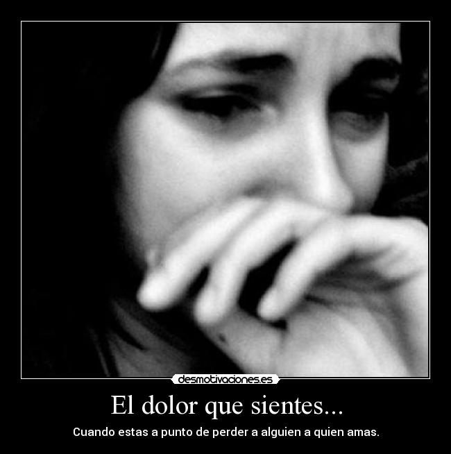 El dolor que sientes... - 