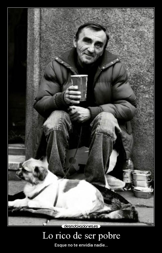 Lo rico de ser pobre - Esque no te envidia nadie...