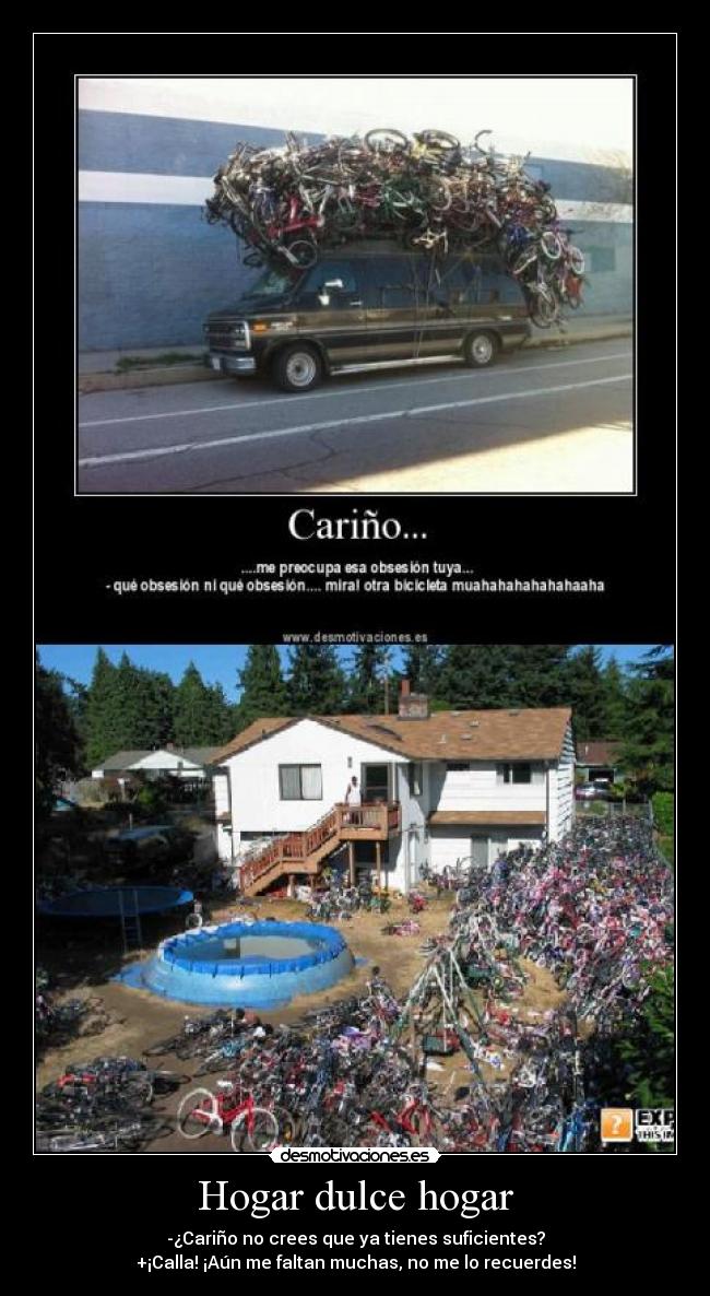 Hogar dulce hogar - -¿Cariño no crees que ya tienes suficientes?
+¡Calla! ¡Aún me faltan muchas, no me lo recuerdes!