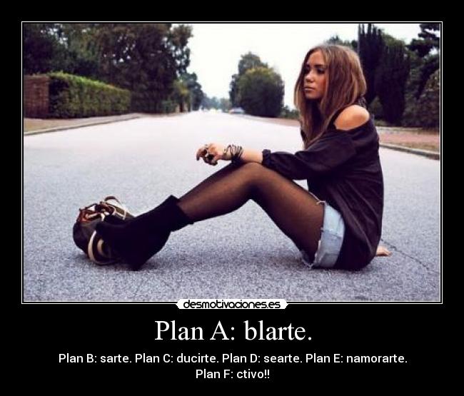 Plan A: blarte. -