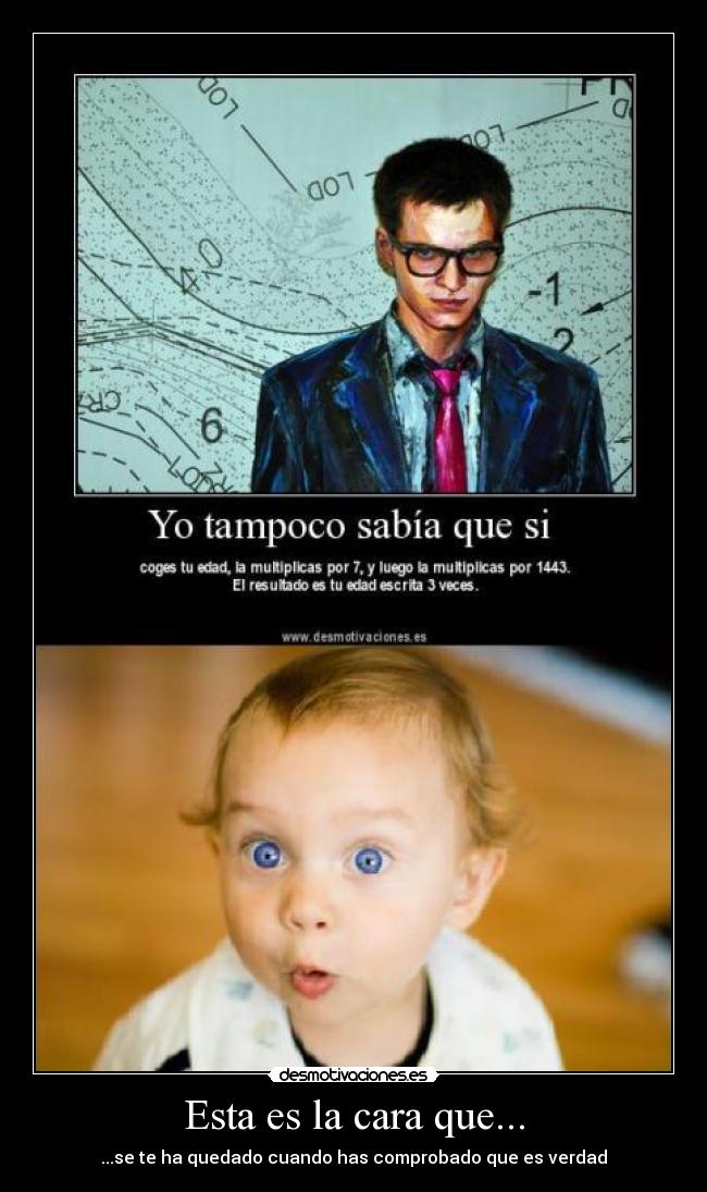 Esta es la cara que... -