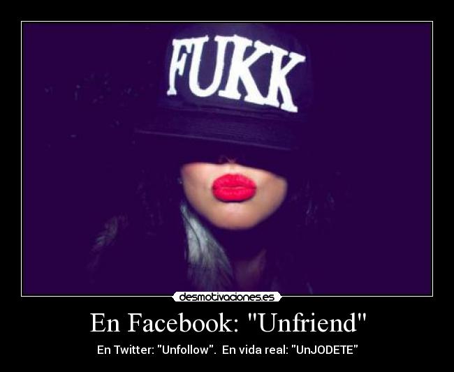 En Facebook: Unfriend -