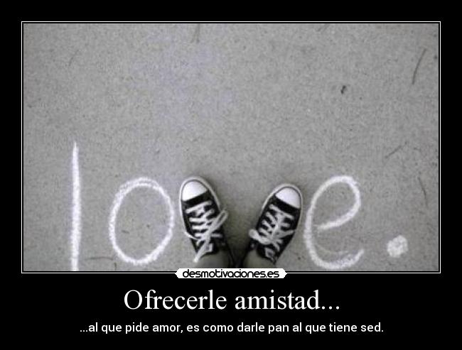 Ofrecerle amistad... -