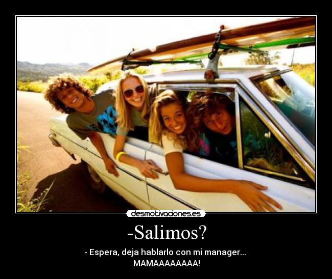 -Salimos? -