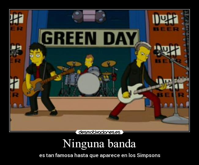 Ninguna banda - es tan famosa hasta que aparece en los Simpsons