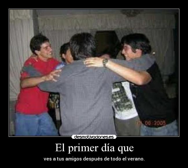 El primer día que -