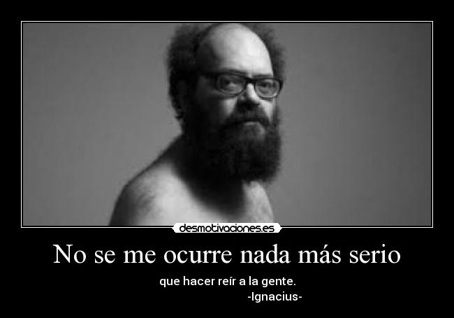 No se me ocurre nada más serio - 