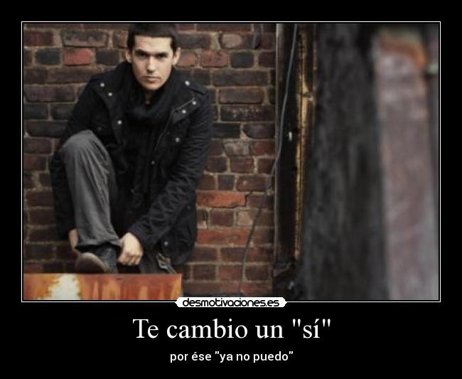Te cambio un sí - por ése ya no puedo
