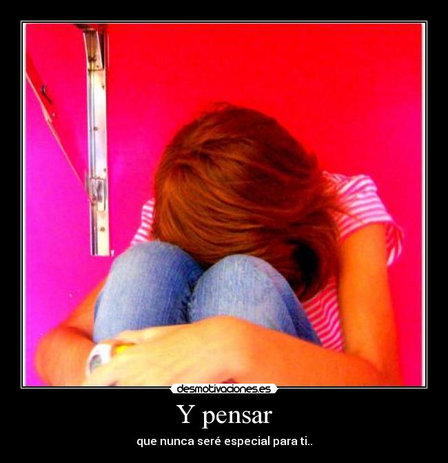 Y pensar -