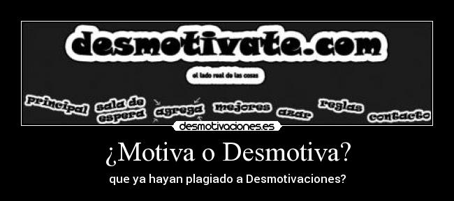 ¿Motiva o Desmotiva? - que ya hayan plagiado a Desmotivaciones?