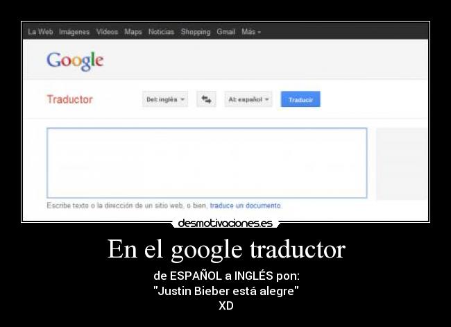 En el google traductor - de ESPAÑOL a INGLÉS pon:
Justin Bieber está alegre
XD