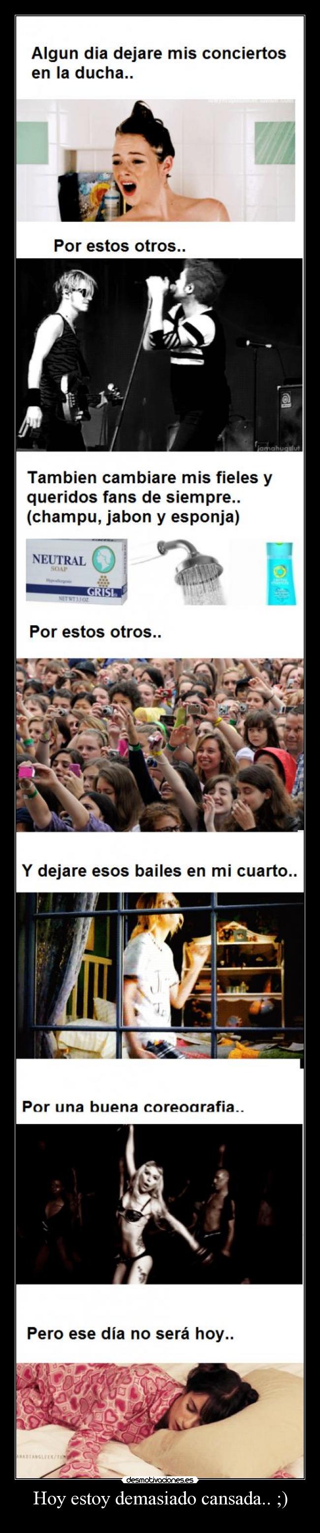 Hoy estoy demasiado cansada.. ;) -