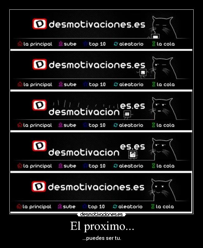 El proximo... - ...puedes ser tu.
