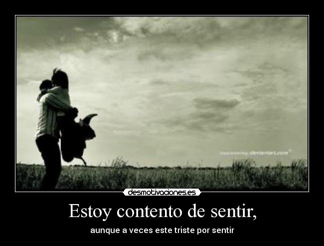 Estoy contento de sentir, -