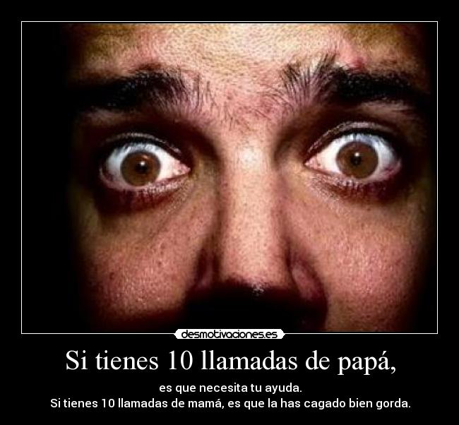 Si tienes 10 llamadas de papá, -
