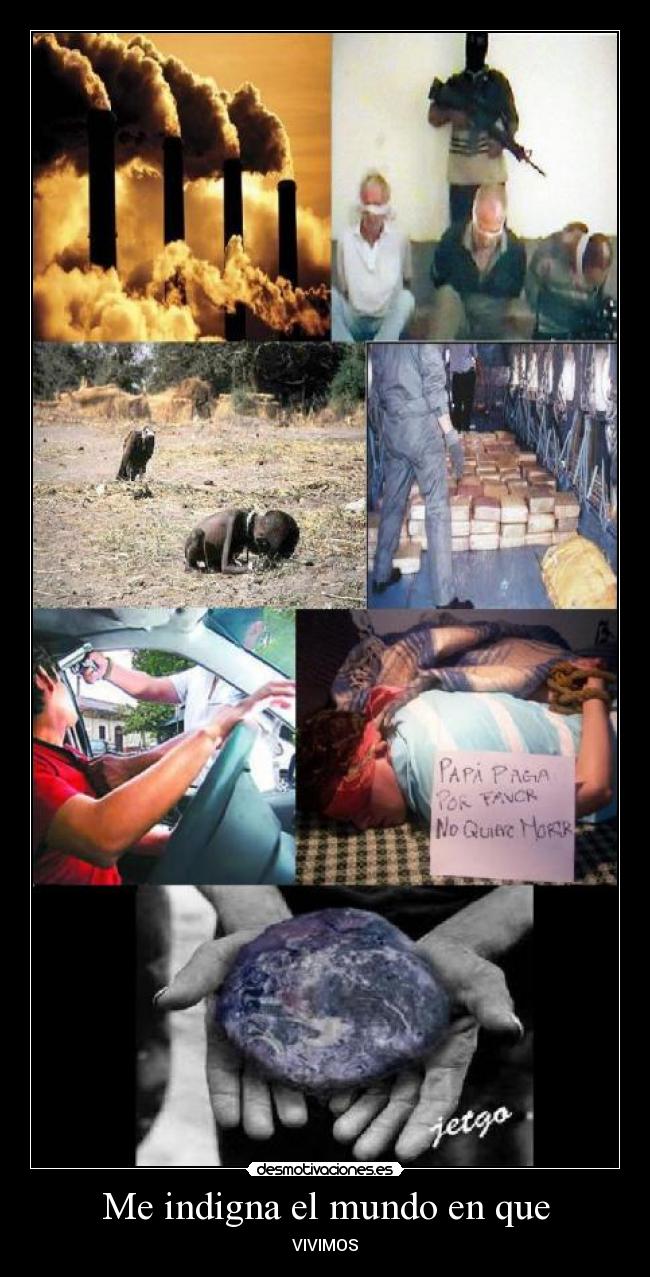 Me indigna el mundo en que -