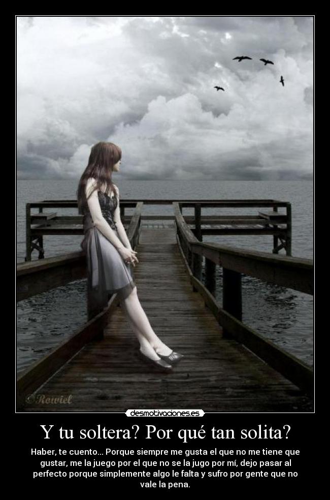 Y tu soltera? Por qué tan solita? - 