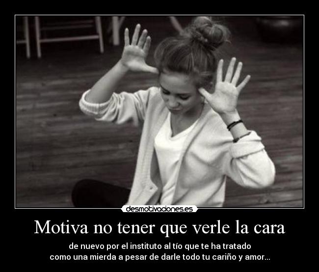 Motiva no tener que verle la cara -