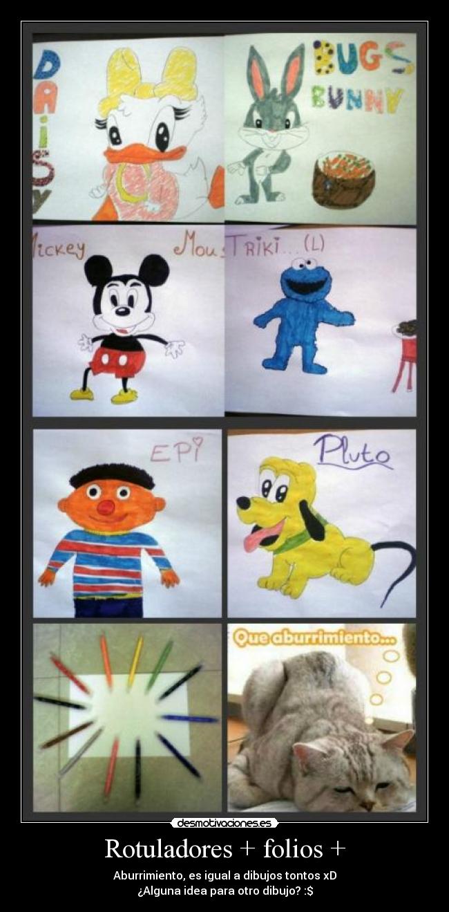 Rotuladores + folios + - Aburrimiento, es igual a dibujos tontos xD
¿Alguna idea para otro dibujo? :$
