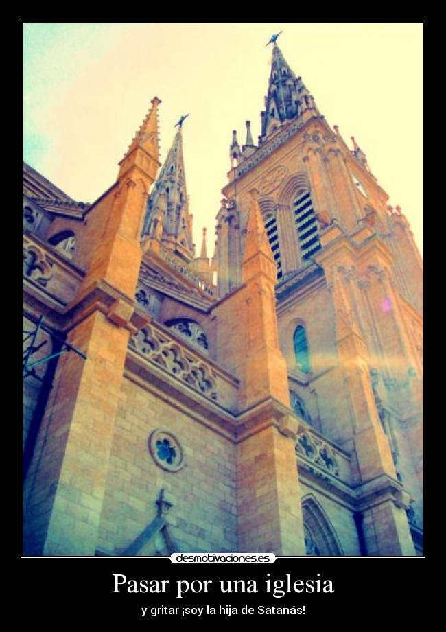 Pasar por una iglesia - y gritar ¡soy la hija de Satanás!