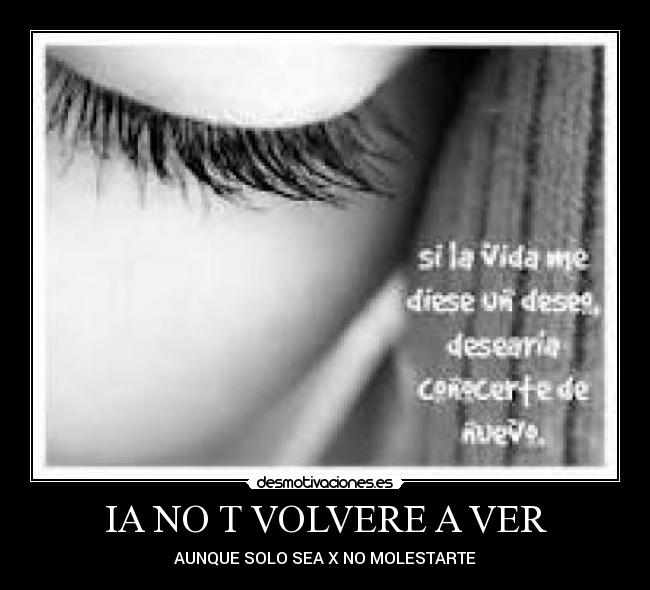 IA NO T VOLVERE A VER - AUNQUE SOLO SEA X NO MOLESTARTE