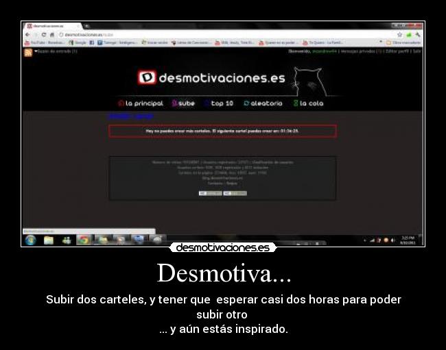 Desmotiva... - Subir dos carteles, y tener que esperar casi dos horas para poder subir otro
... y aún estás inspirado.