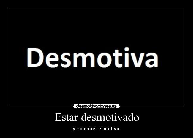 Estar desmotivado - y no saber el motivo.