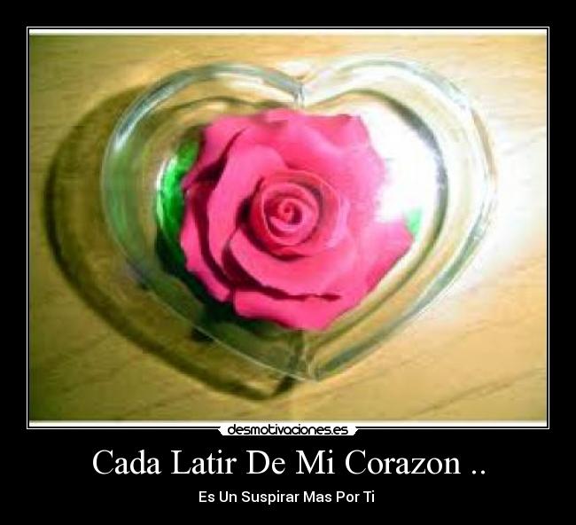 Cada Latir De Mi Corazon .. - Es Un Suspirar Mas Por Ti