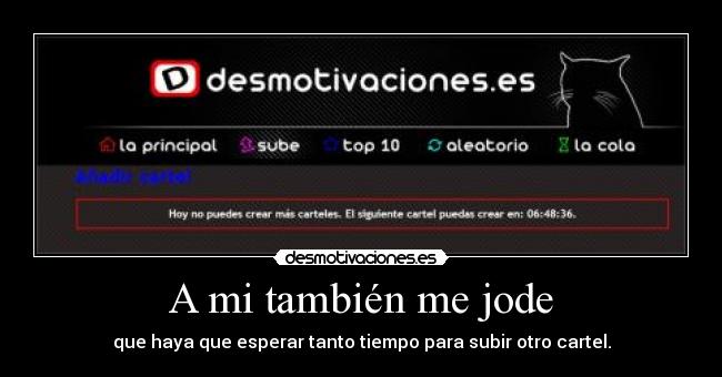 A mi también me jode - que haya que esperar tanto tiempo para subir otro cartel.