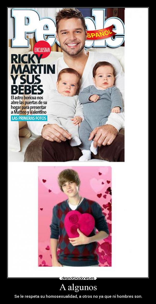 A algunos - Se le respeta su homosexualidad, a otros no ya que ni hombres son.