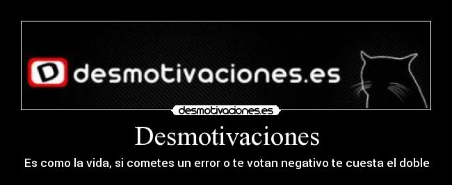 Desmotivaciones - Es como la vida, si cometes un error o te votan negativo te cuesta el doble