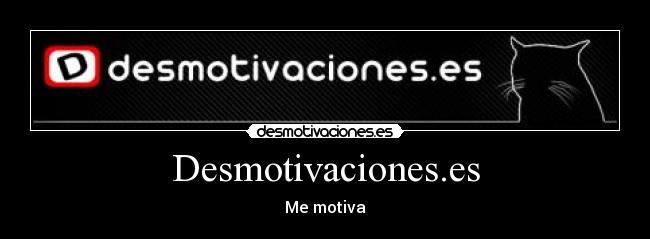 Desmotivaciones.es - Me motiva