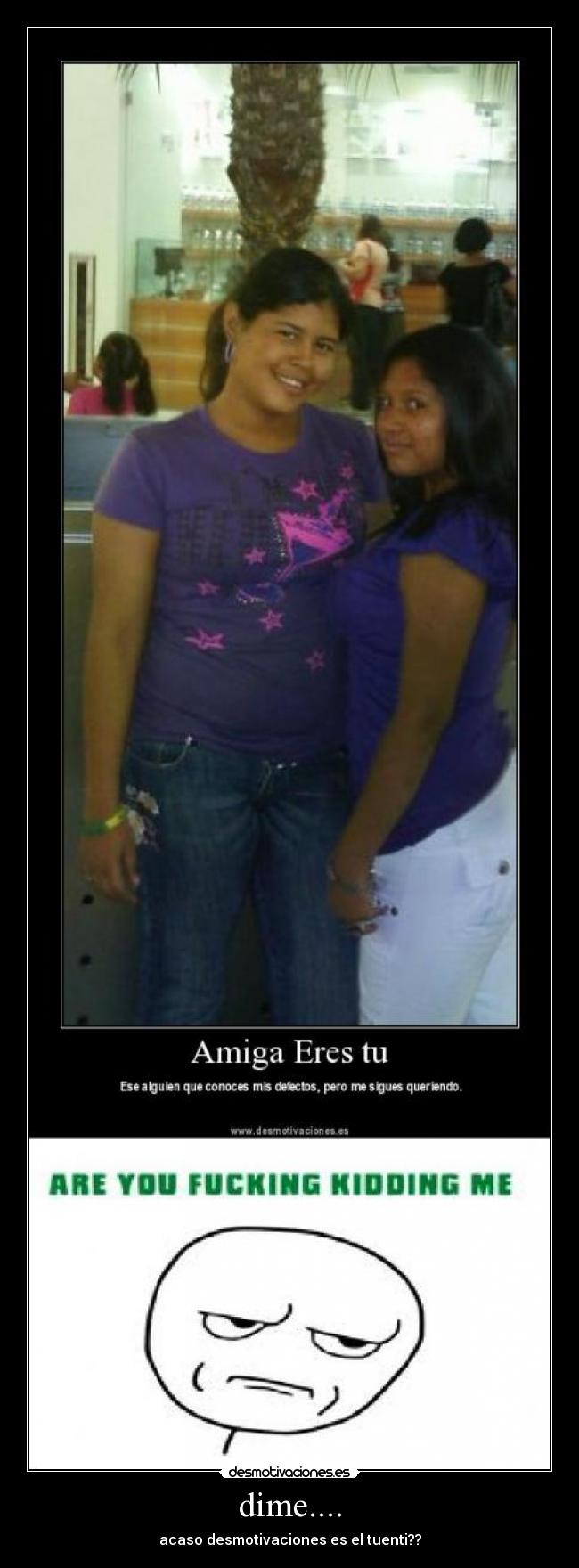 dime.... - acaso desmotivaciones es el tuenti??