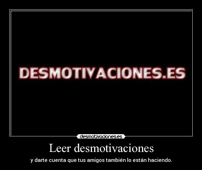 Leer desmotivaciones - 