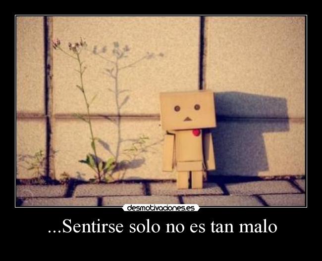...Sentirse solo no es tan malo - 