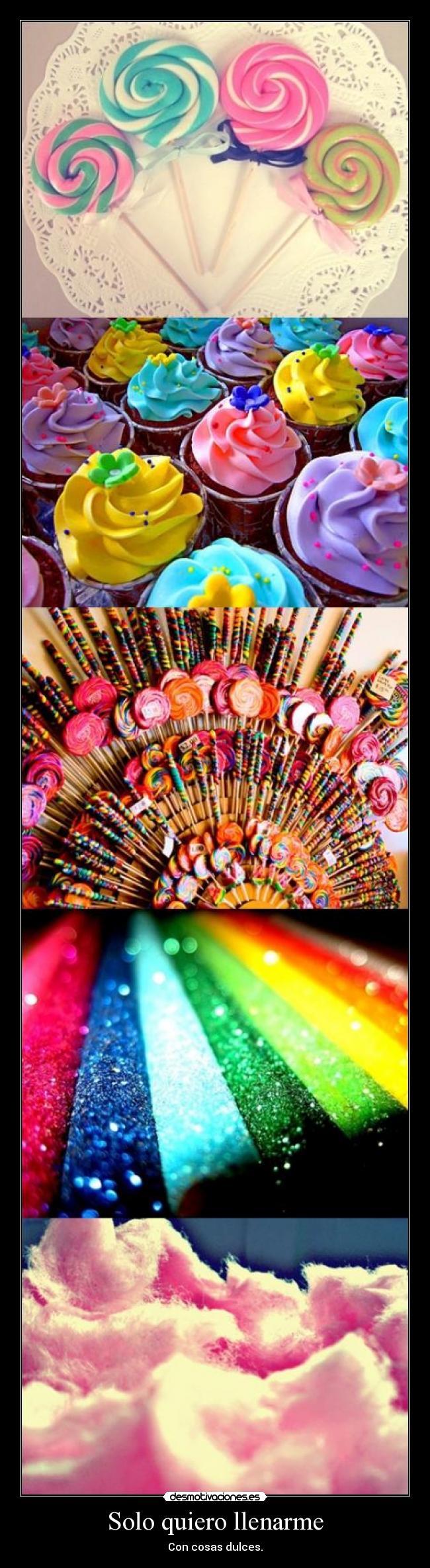 Solo quiero llenarme - Con cosas dulces.