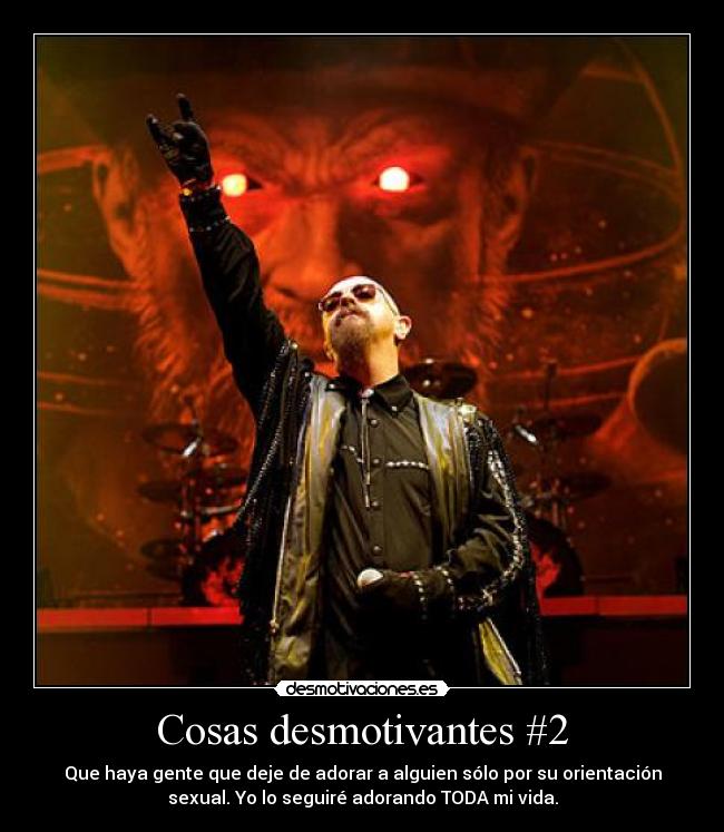 Cosas desmotivantes #2 - Que haya gente que deje de adorar a alguien sólo por su orientación
sexual. Yo lo seguiré adorando TODA mi vida.