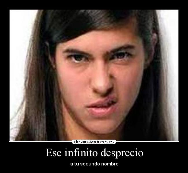 Ese infinito desprecio -
