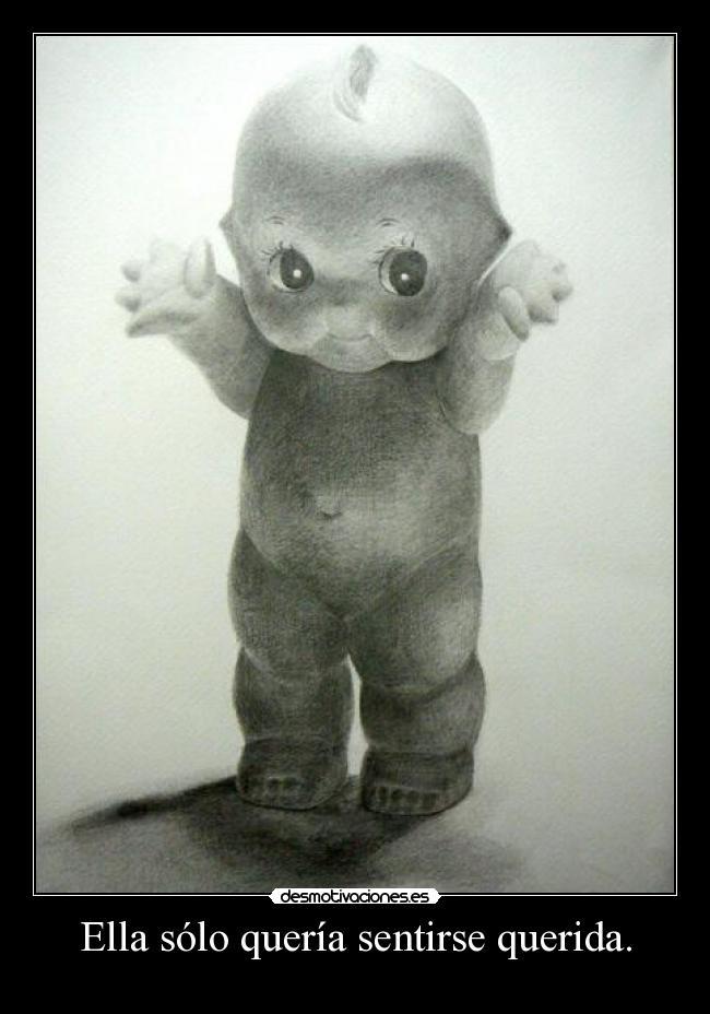Ella sólo quería sentirse querida. -